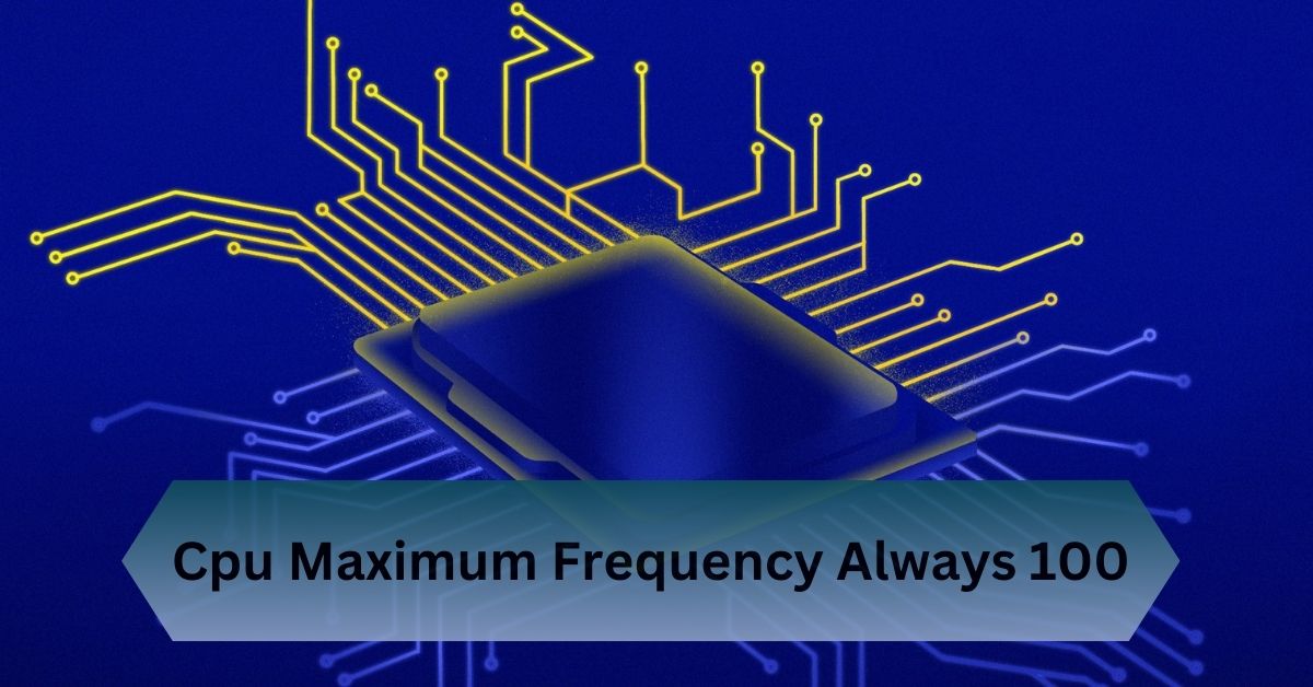 Cpu Maximum Frequency Always 100