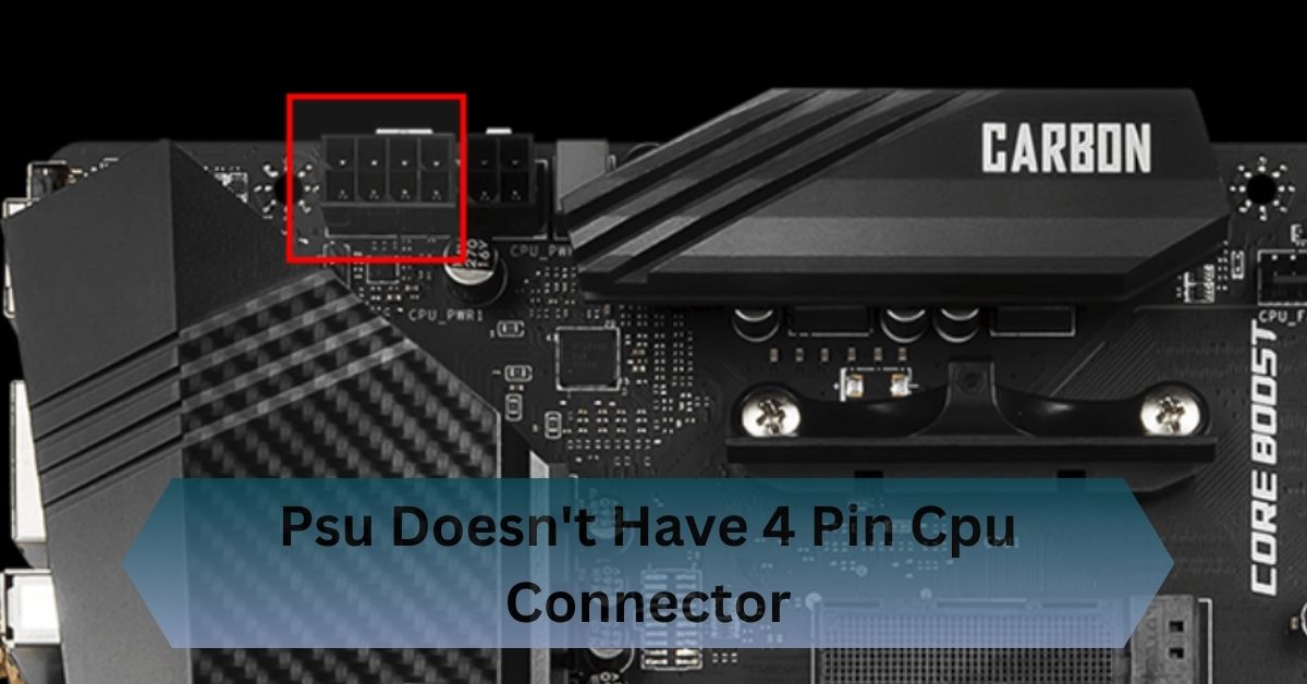 Psu Doesn't Have 4 Pin Cpu Connector