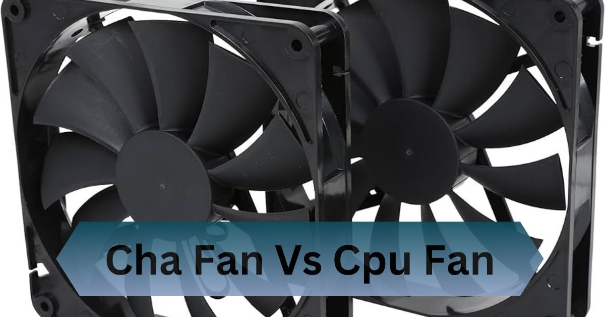 Cha Fan Vs Cpu Fan