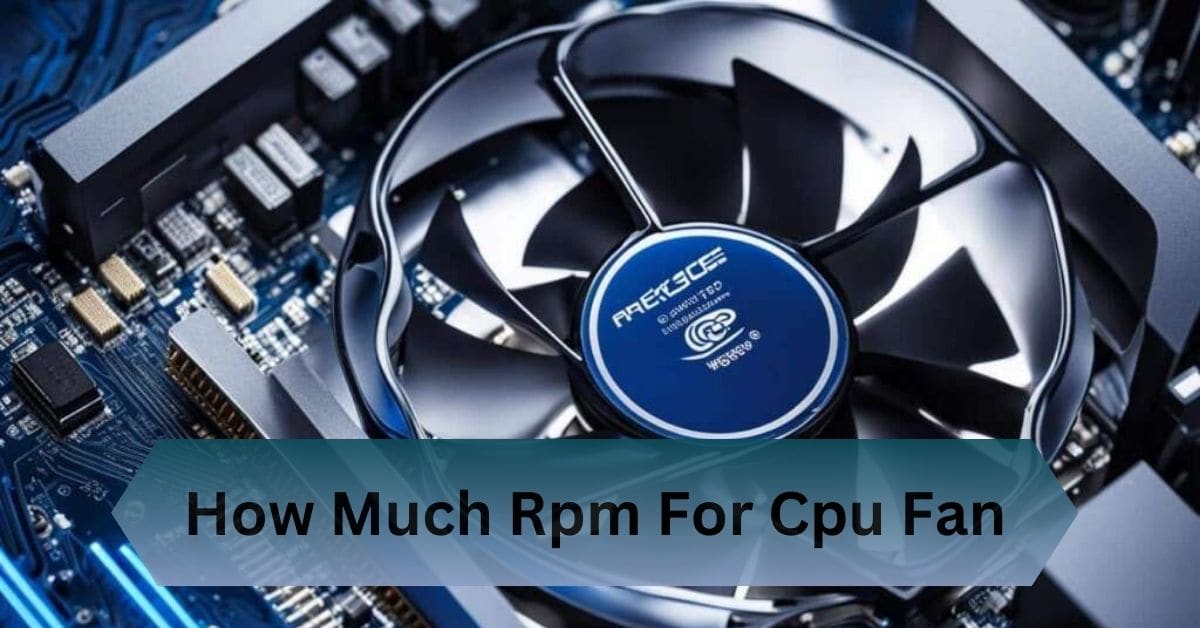 How Much Rpm For Cpu Fan