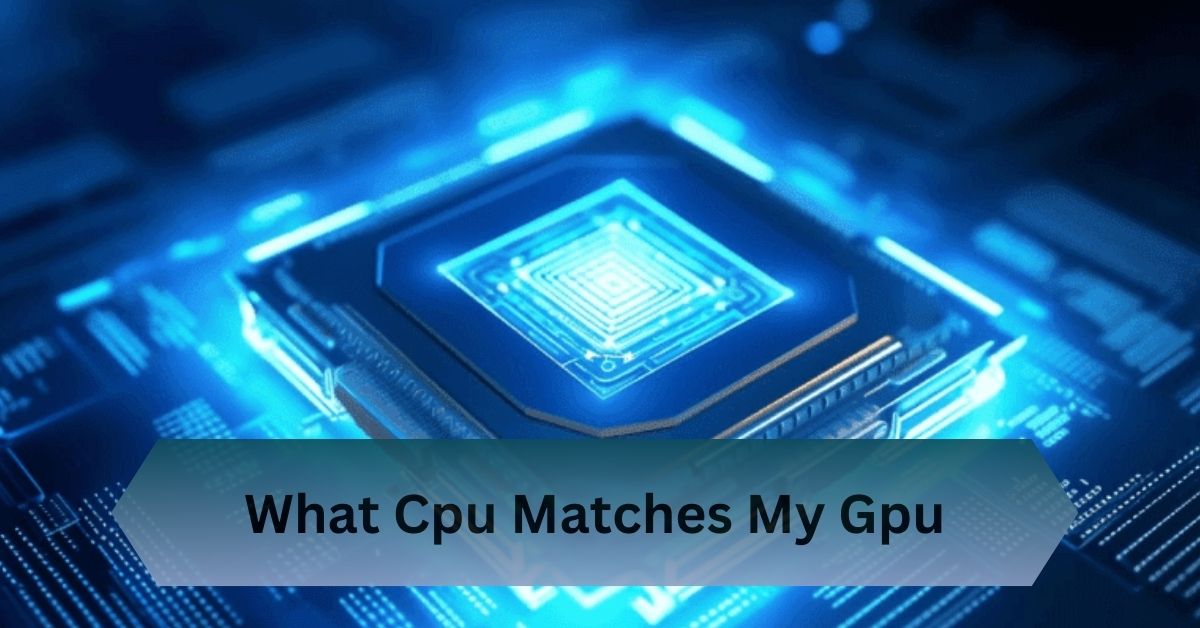 What Cpu Matches My Gpu